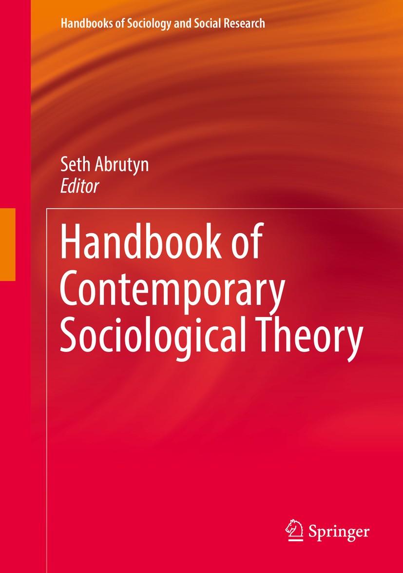 Titlebook: Handbook of Contemporary Sociological Theory; Seth Abrutyn Book 2016 Springer International Publishing Switzerland 2016 Advances in Ethnom Titlebook: Handbook of Contemporary Sociological Theory; Seth Abrutyn Book 2016 Springer International Publishing Switzerland 2016 Advances in Ethnom