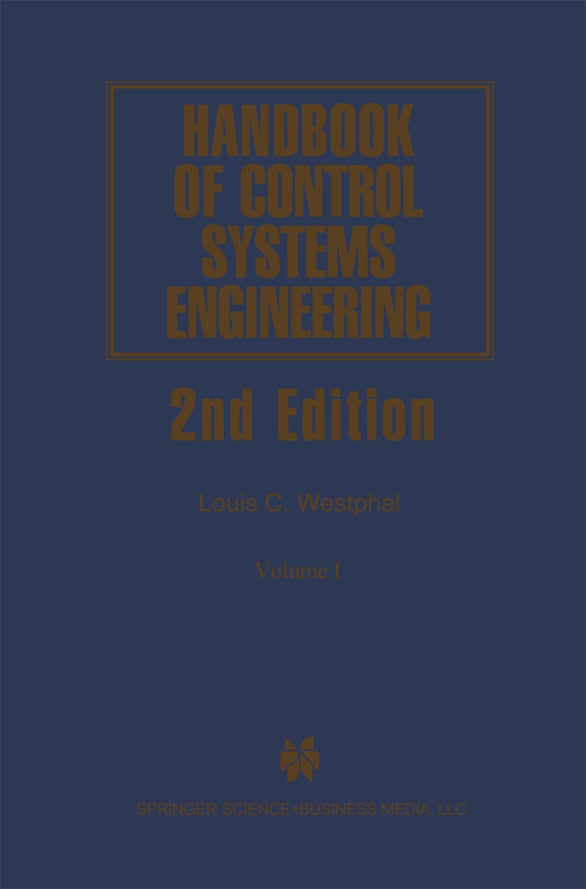 Titlebook: Handbook of Control Systems Engineering; Louis C. Westphal Book 2001Latest edition Kluwer Academic Publishers 2001 Hardware.Nonlinear syst Titlebook: Handbook of Control Systems Engineering; Louis C. Westphal Book 2001Latest edition Kluwer Academic Publishers 2001 Hardware.Nonlinear syst