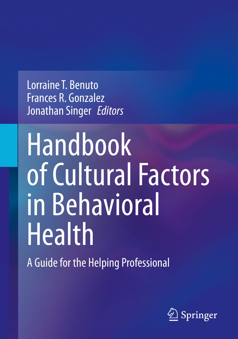 Titlebook: Handbook of Cultural Factors in Behavioral Health; A Guide for the Help Lorraine T. Benuto,Frances R. Gonzalez,Jonathan Si Book 2020 Spring Titlebook: Handbook of Cultural Factors in Behavioral Health; A Guide for the Help Lorraine T. Benuto,Frances R. Gonzalez,Jonathan Si Book 2020 Spring
