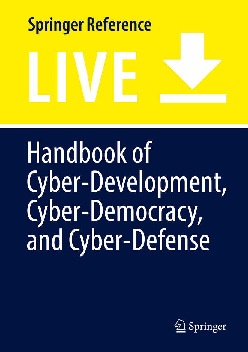 Titlebook: Handbook of Cyber-Development, Cyber-Democracy, and Cyber-Defense; Elias G. Carayannis,David F. J. Campbell,Marios Pa Living reference wor Titlebook: Handbook of Cyber-Development, Cyber-Democracy, and Cyber-Defense; Elias G. Carayannis,David F. J. Campbell,Marios Pa Living reference wor