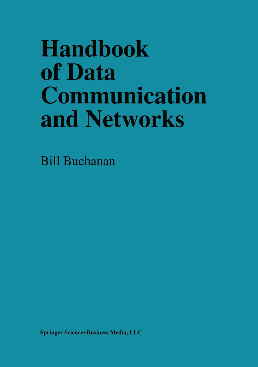 Titlebook: Handbook of Data Communications and Networks; Bill Buchanan Book 1999 Springer Science+Business Media Dordrecht 1999 UNIX.coding.communica Titlebook: Handbook of Data Communications and Networks; Bill Buchanan Book 1999 Springer Science+Business Media Dordrecht 1999 UNIX.coding.communica
