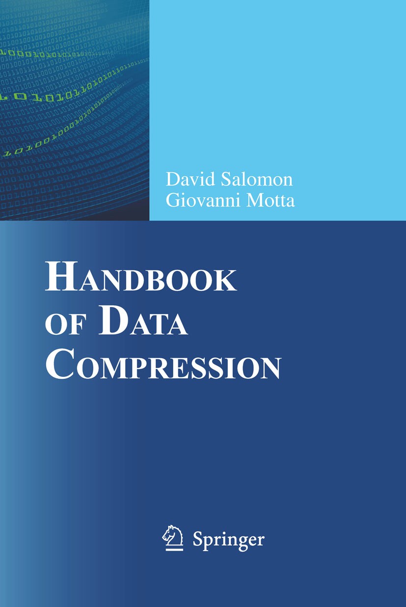 Titlebook: Handbook of Data Compression; David Salomon,Giovanni Motta Book 2010Latest edition The Editor(s) (if applicable) and The Author(s), under Titlebook: Handbook of Data Compression; David Salomon,Giovanni Motta Book 2010Latest edition The Editor(s) (if applicable) and The Author(s), under