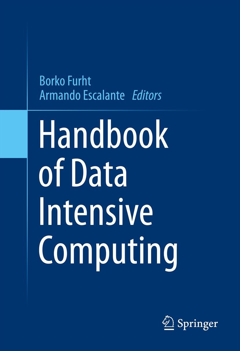 Titlebook: Handbook of Data Intensive Computing; Borko Furht,Armando Escalante Book 2011 Springer Science+Business Media, LLC 2011 applications.archi Titlebook: Handbook of Data Intensive Computing; Borko Furht,Armando Escalante Book 2011 Springer Science+Business Media, LLC 2011 applications.archi