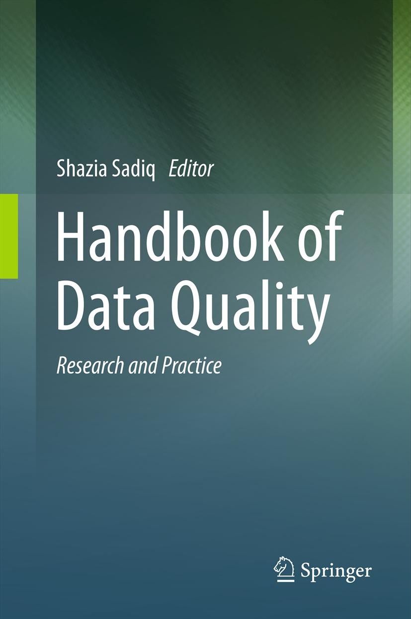 Titlebook: Handbook of Data Quality; Research and Practic Shazia Sadiq Book 2013 Springer-Verlag Berlin Heidelberg 2013 data governance.data integrati Titlebook: Handbook of Data Quality; Research and Practic Shazia Sadiq Book 2013 Springer-Verlag Berlin Heidelberg 2013 data governance.data integrati