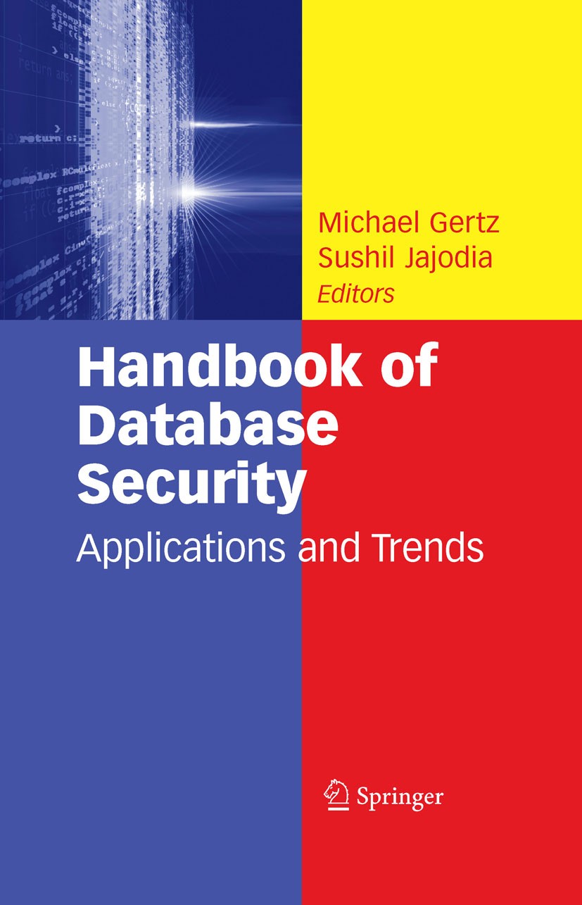 Titlebook: Handbook of Database Security; Applications and Tre Michael Gertz,Sushil Jajodia Book 2008 Springer-Verlag US 2008 Datenschutz.Extensible M Titlebook: Handbook of Database Security; Applications and Tre Michael Gertz,Sushil Jajodia Book 2008 Springer-Verlag US 2008 Datenschutz.Extensible M