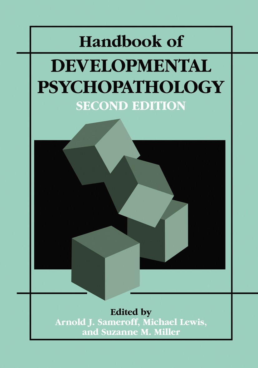 Titlebook: Handbook of Developmental Psychopathology; Arnold J. Sameroff,Michael Lewis,Suzanne M. Miller Book Dec 20132nd edition Springer Science+Bu Titlebook: Handbook of Developmental Psychopathology; Arnold J. Sameroff,Michael Lewis,Suzanne M. Miller Book Dec 20132nd edition Springer Science+Bu