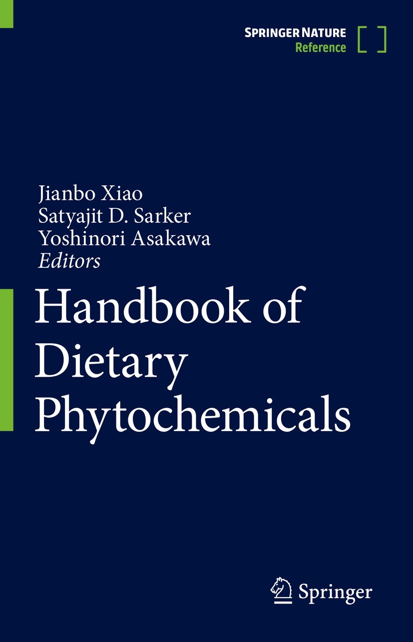 Titlebook: Handbook of Dietary Phytochemicals; Jianbo Xiao,Satyajit D. Sarker,Yoshinori Asakawa Reference work 2021 Springer Nature Singapore Pte Ltd Titlebook: Handbook of Dietary Phytochemicals; Jianbo Xiao,Satyajit D. Sarker,Yoshinori Asakawa Reference work 2021 Springer Nature Singapore Pte Ltd