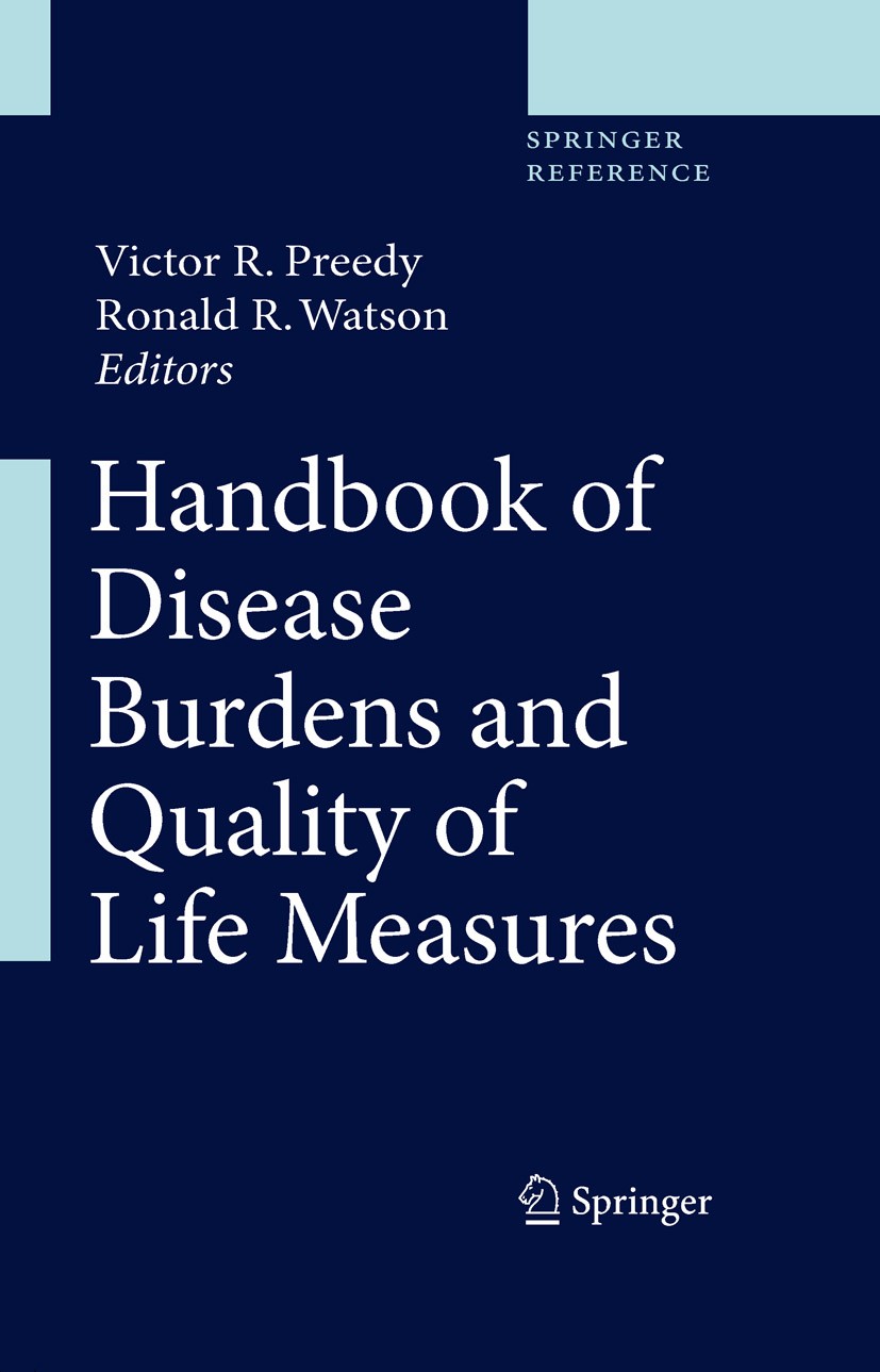 Titlebook: Handbook of Disease Burdens and Quality of Life Measures; Victor R. Preedy (Prof.),Ronald R. Watson (Prof.) Reference work 2010 Springer S Titlebook: Handbook of Disease Burdens and Quality of Life Measures; Victor R. Preedy (Prof.),Ronald R. Watson (Prof.) Reference work 2010 Springer S