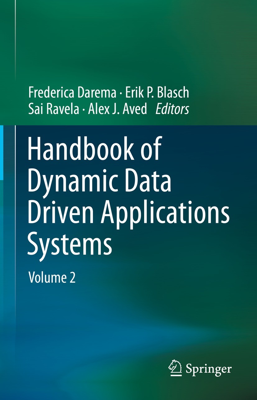 Titlebook: Handbook of Dynamic Data Driven Applications Systems; Volume 2 Frederica Darema,Erik P. Blasch,Alex J. Aved Book 2023 This is a U.S. govern Titlebook: Handbook of Dynamic Data Driven Applications Systems; Volume 2 Frederica Darema,Erik P. Blasch,Alex J. Aved Book 2023 This is a U.S. govern