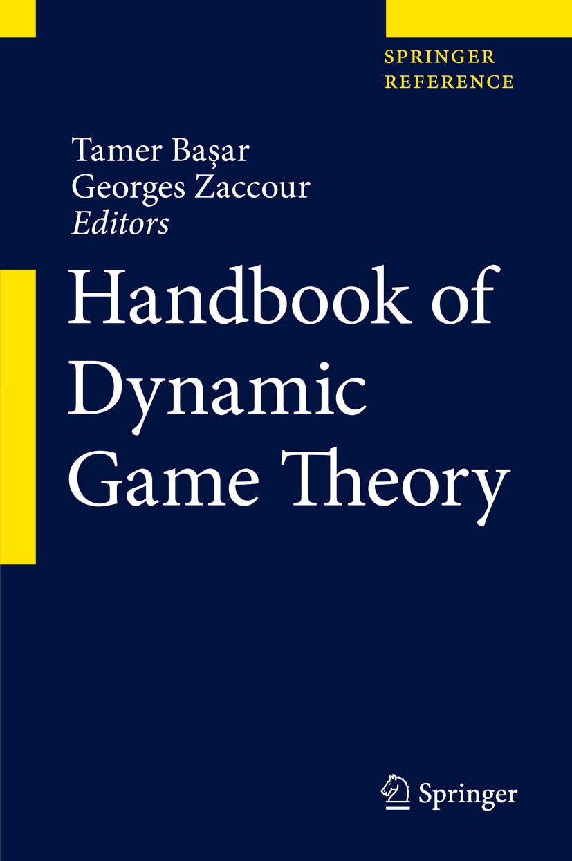 Titlebook: Handbook of Dynamic Game Theory; Tamer Başar,Georges Zaccour Reference work 2018 Springer International Publishing AG, part of Springer Na Titlebook: Handbook of Dynamic Game Theory; Tamer Başar,Georges Zaccour Reference work 2018 Springer International Publishing AG, part of Springer Na