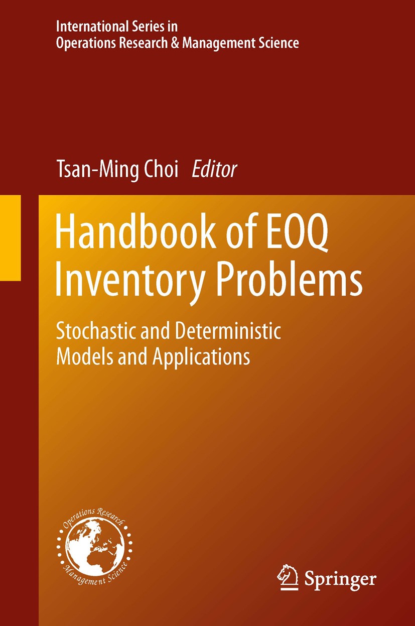 Titlebook: Handbook of EOQ Inventory Problems; Stochastic and Deter Tsan-Ming Choi Book 2014 Springer Science+Business Media New York 2014 Determinist Titlebook: Handbook of EOQ Inventory Problems; Stochastic and Deter Tsan-Ming Choi Book 2014 Springer Science+Business Media New York 2014 Determinist