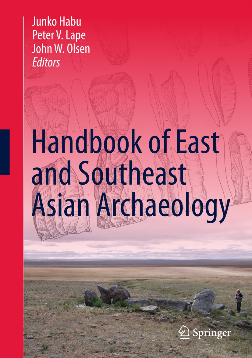 Titlebook: Handbook of East and Southeast Asian Archaeology; Junko Habu,Peter V. Lape,John W. Olsen Book 2017 Springer Science+Business Media, LLC 20 Titlebook: Handbook of East and Southeast Asian Archaeology; Junko Habu,Peter V. Lape,John W. Olsen Book 2017 Springer Science+Business Media, LLC 20