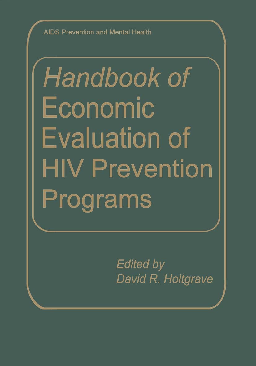 Titlebook: Handbook of Economic Evaluation of HIV Prevention Programs; David R. Holtgrave Book 1998 Springer Science+Business Media New York 1998 HIV Titlebook: Handbook of Economic Evaluation of HIV Prevention Programs; David R. Holtgrave Book 1998 Springer Science+Business Media New York 1998 HIV