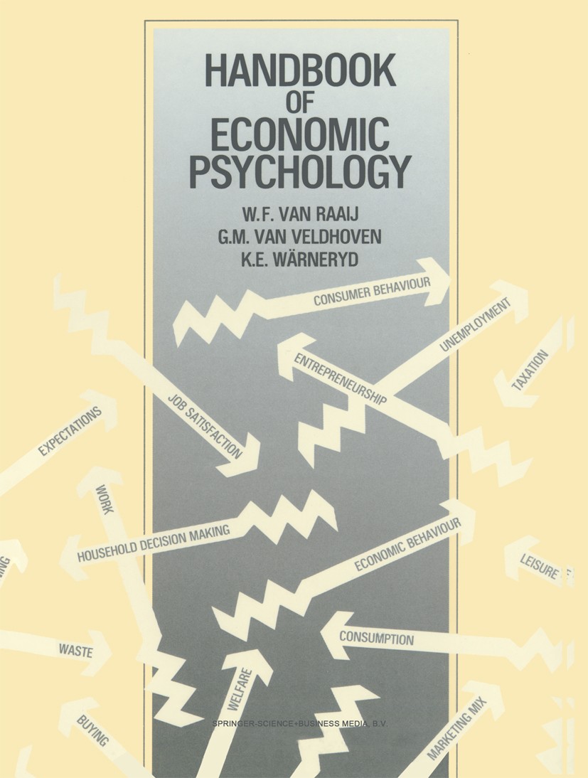 Titlebook: Handbook of Economic Psychology; W. Fred Raaij,Gery M. Veldhoven,Karl-Erik Wärneryd Book 1988 Springer Science+Business Media Dordrecht 19 Titlebook: Handbook of Economic Psychology; W. Fred Raaij,Gery M. Veldhoven,Karl-Erik Wärneryd Book 1988 Springer Science+Business Media Dordrecht 19
