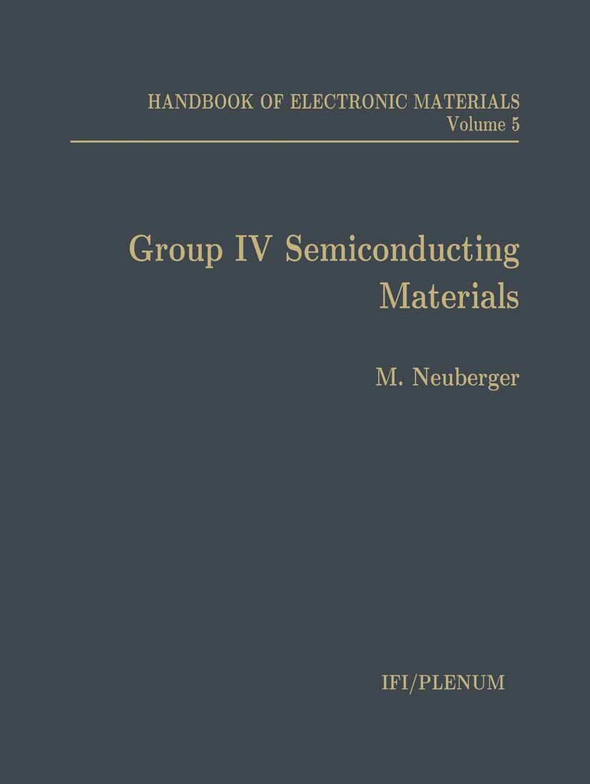 Titlebook: Handbook of Electronic Materials; Volume 5: Group IV S M. Neuberger Book 1971 Springer Science+Business Media New York 1971 Germanium.circu Titlebook: Handbook of Electronic Materials; Volume 5: Group IV S M. Neuberger Book 1971 Springer Science+Business Media New York 1971 Germanium.circu