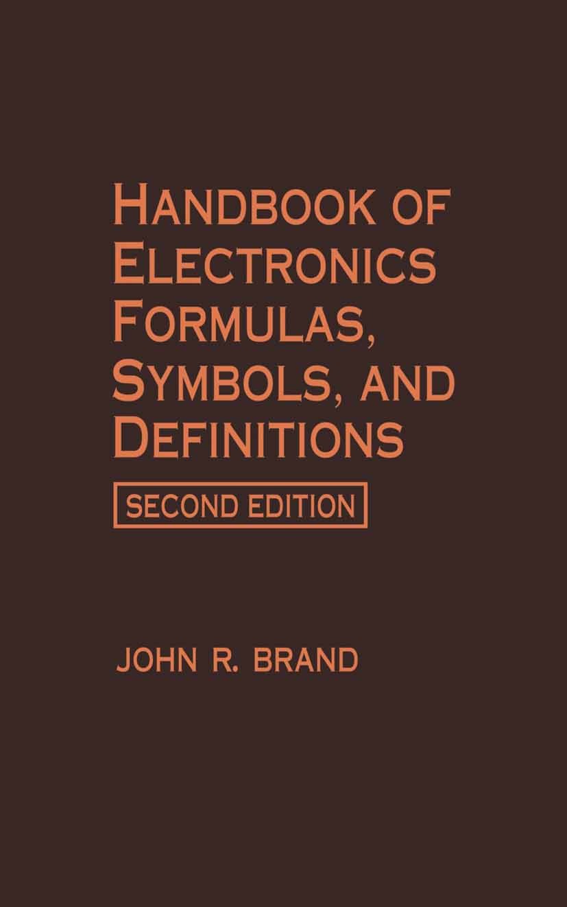 Titlebook: Handbook of Electronics Formulas, Symbols, and Definitions; John R. Brand Book 1992 Van Nostrand Reinhold 1992 analog.circuit.electronics. Titlebook: Handbook of Electronics Formulas, Symbols, and Definitions; John R. Brand Book 1992 Van Nostrand Reinhold 1992 analog.circuit.electronics.