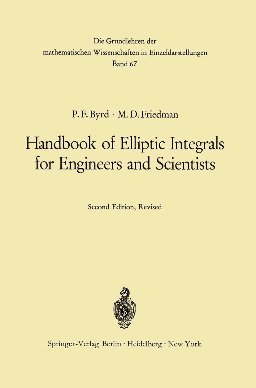 Titlebook: Handbook of Elliptic Integrals for Engineers and Scientists; Paul F. Byrd,Morris D. Friedman Book 1971Latest edition Springer-Verlag Berli Titlebook: Handbook of Elliptic Integrals for Engineers and Scientists; Paul F. Byrd,Morris D. Friedman Book 1971Latest edition Springer-Verlag Berli