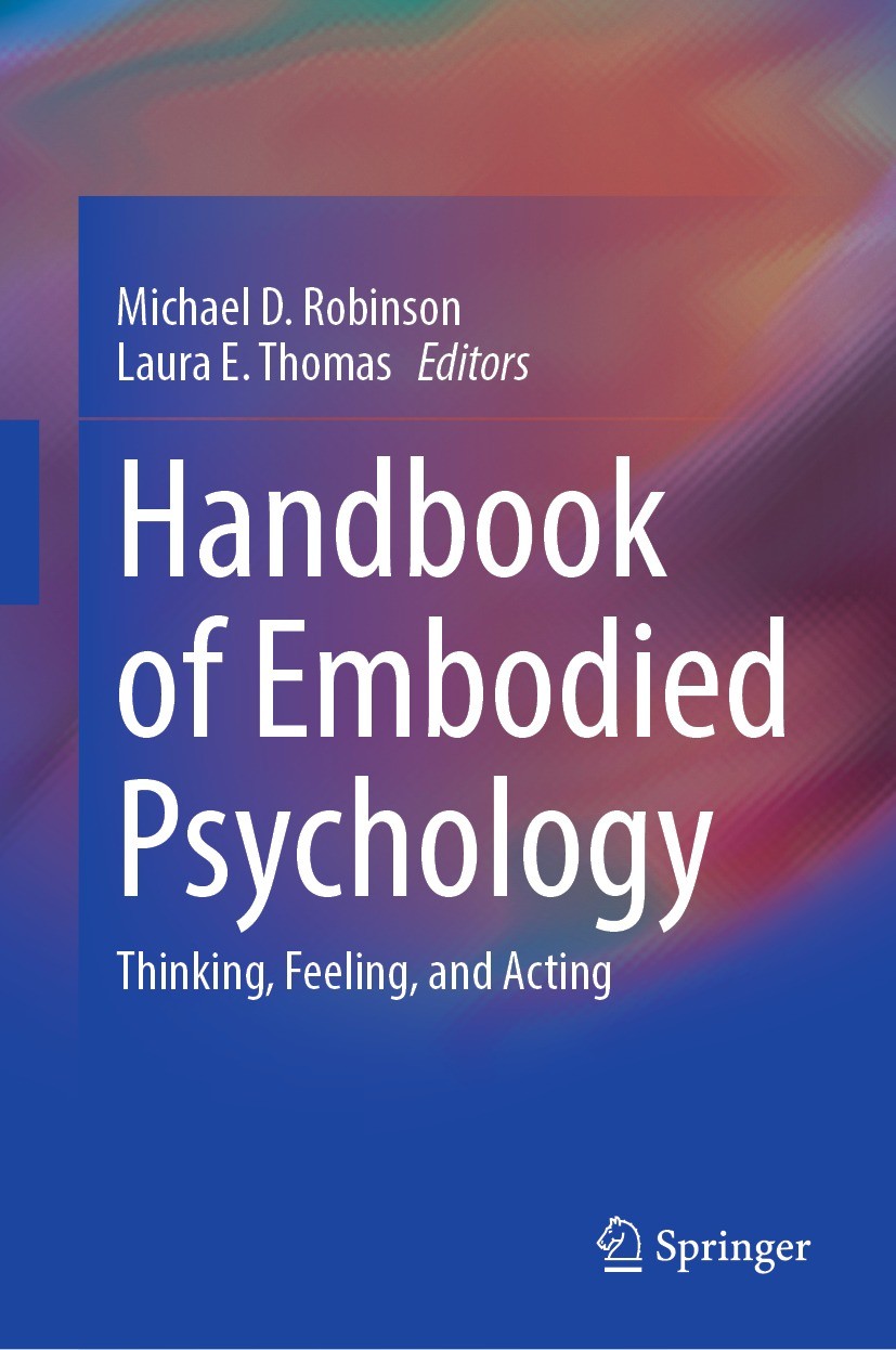 Titlebook: Handbook of Embodied Psychology; Thinking, Feeling, a Michael D. Robinson,Laura E. Thomas Book 2021 Springer Nature Switzerland AG 2021 fee Titlebook: Handbook of Embodied Psychology; Thinking, Feeling, a Michael D. Robinson,Laura E. Thomas Book 2021 Springer Nature Switzerland AG 2021 fee