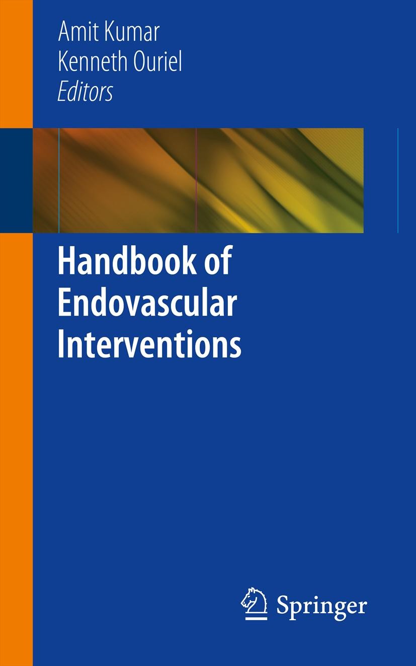 Titlebook: Handbook of Endovascular Interventions; Amit Kumar,Kenneth Ouriel Book 2013 Springer Science+Business Media New York 2013 Cardiovascular.C Titlebook: Handbook of Endovascular Interventions; Amit Kumar,Kenneth Ouriel Book 2013 Springer Science+Business Media New York 2013 Cardiovascular.C