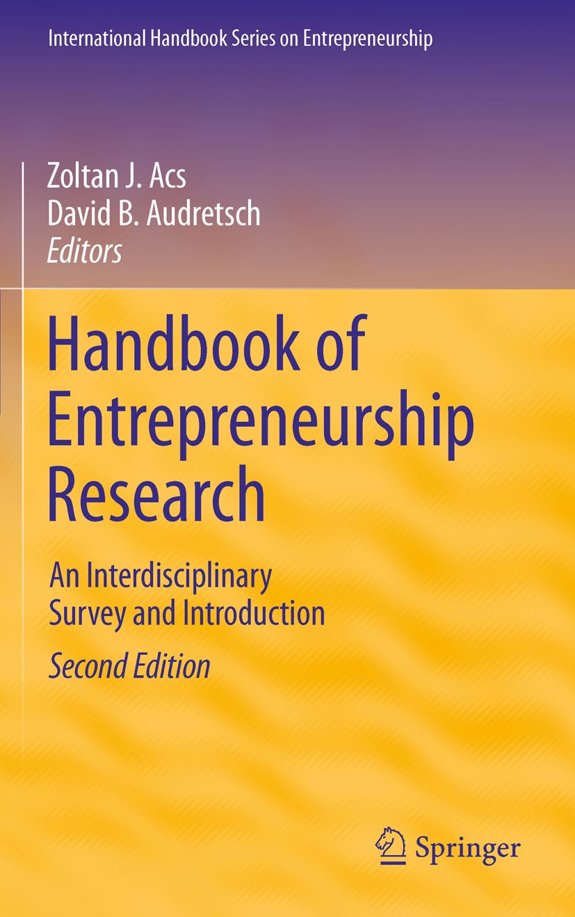 Titlebook: Handbook of Entrepreneurship Research; An Interdisciplinary Zoltan J. Acs,David B. Audretsch Book 2010Latest edition Springer Science+Busin Titlebook: Handbook of Entrepreneurship Research; An Interdisciplinary Zoltan J. Acs,David B. Audretsch Book 2010Latest edition Springer Science+Busin