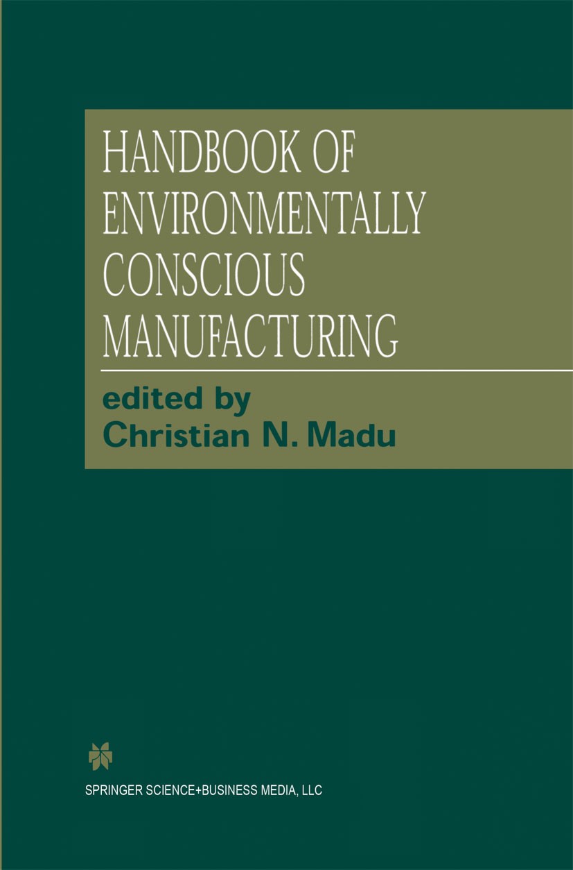 Titlebook: Handbook of Environmentally Conscious Manufacturing; Christian N. Madu (Research Professor and Chair Ma Book 20011st edition Springer Scie Titlebook: Handbook of Environmentally Conscious Manufacturing; Christian N. Madu (Research Professor and Chair Ma Book 20011st edition Springer Scie