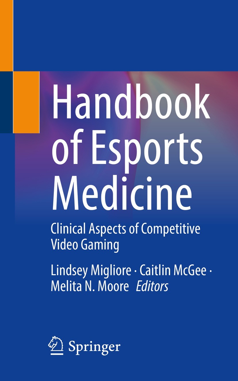 Titlebook: Handbook of Esports Medicine; Clinical Aspects of Lindsey Migliore,Caitlin McGee,Melita N. Moore Book 2021 The Editor(s) (if applicable) a Titlebook: Handbook of Esports Medicine; Clinical Aspects of Lindsey Migliore,Caitlin McGee,Melita N. Moore Book 2021 The Editor(s) (if applicable) a