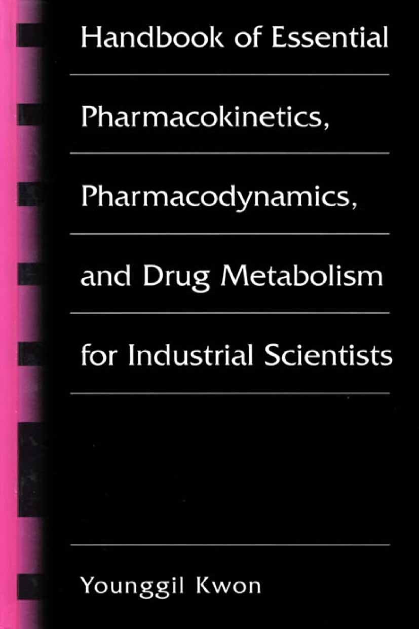 Titlebook: Handbook of Essential Pharmacokinetics, Pharmacodynamics and Drug Metabolism for Industrial Scientis; Younggil Kwon Book 2002 Springer Sci Titlebook: Handbook of Essential Pharmacokinetics, Pharmacodynamics and Drug Metabolism for Industrial Scientis; Younggil Kwon Book 2002 Springer Sci