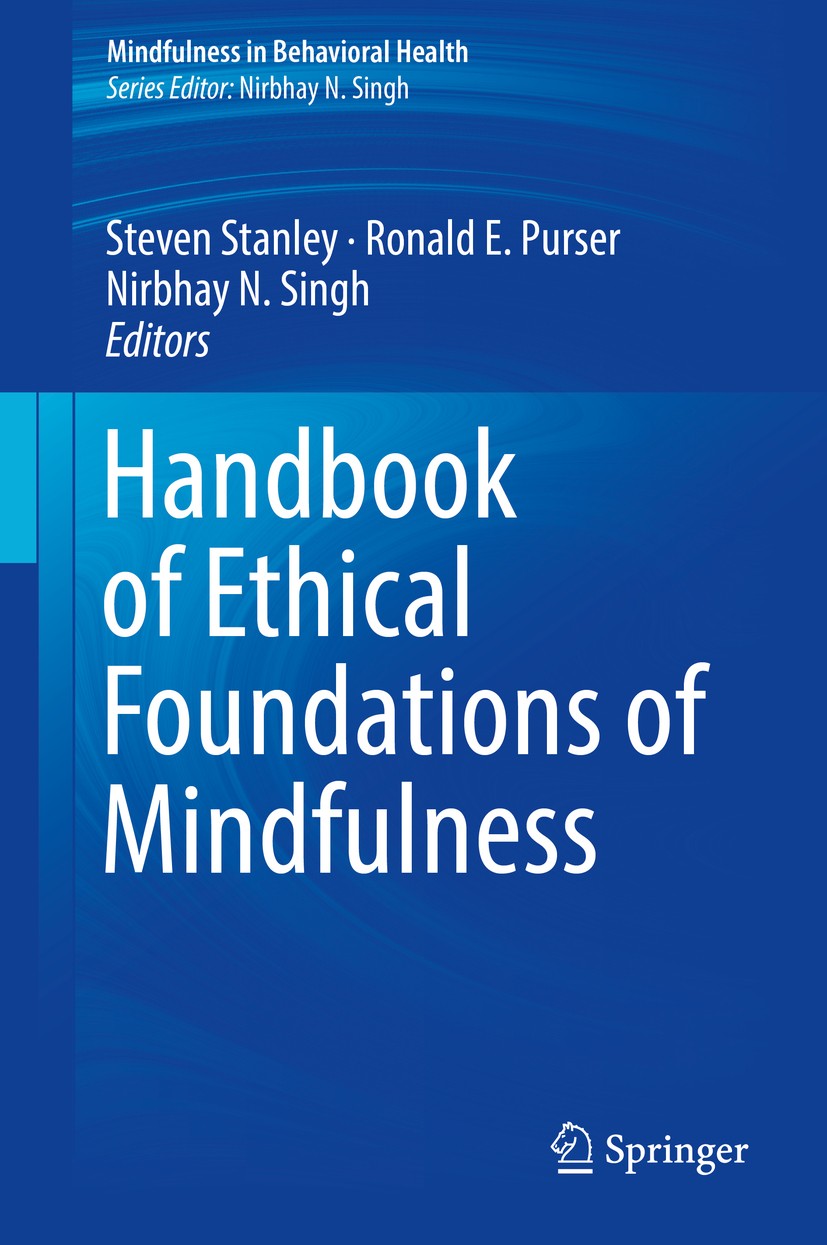 Titlebook: Handbook of Ethical Foundations of Mindfulness; Steven Stanley,Ronald E. Purser,Nirbhay N. Singh Book 2018 Springer International Publishi Titlebook: Handbook of Ethical Foundations of Mindfulness; Steven Stanley,Ronald E. Purser,Nirbhay N. Singh Book 2018 Springer International Publishi
