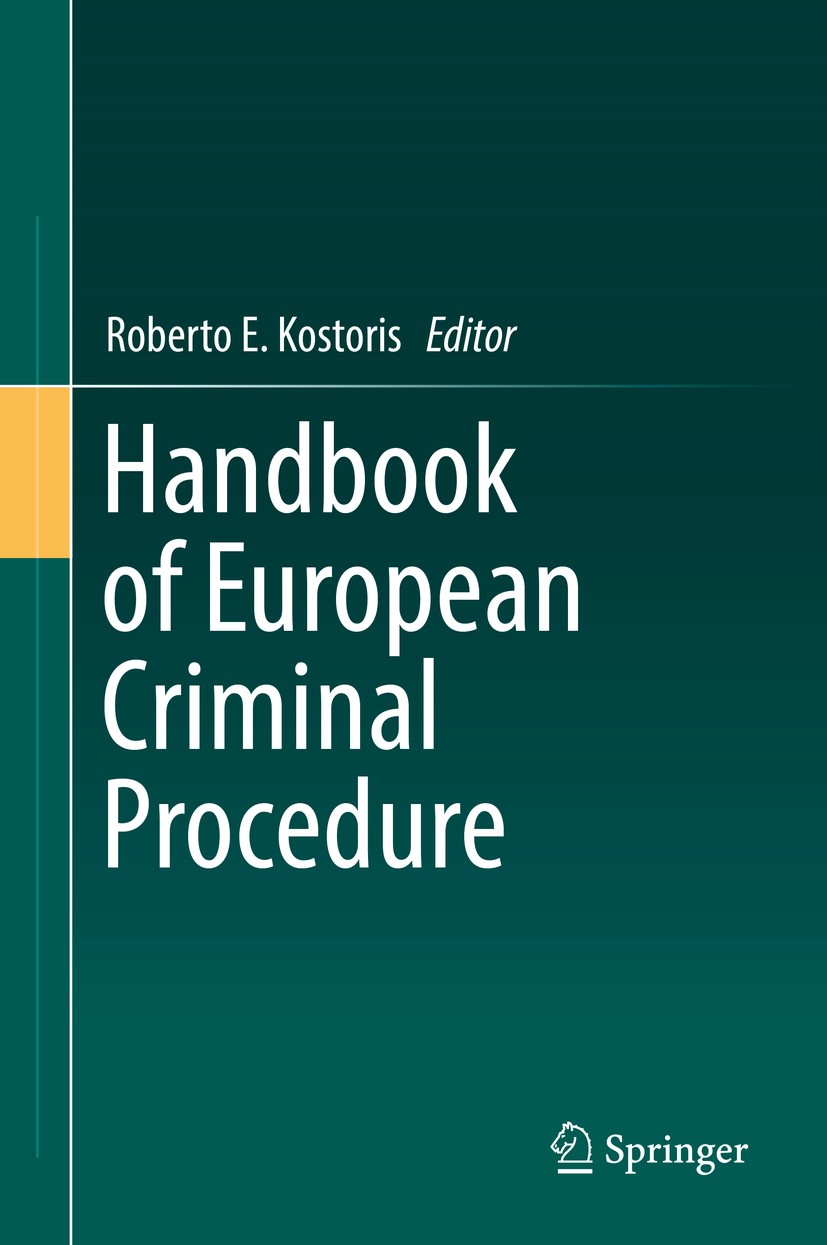 Titlebook: Handbook of European Criminal Procedure; Roberto E. Kostoris Book 2018 Springer International Publishing AG, part of Springer Nature 2018 Titlebook: Handbook of European Criminal Procedure; Roberto E. Kostoris Book 2018 Springer International Publishing AG, part of Springer Nature 2018