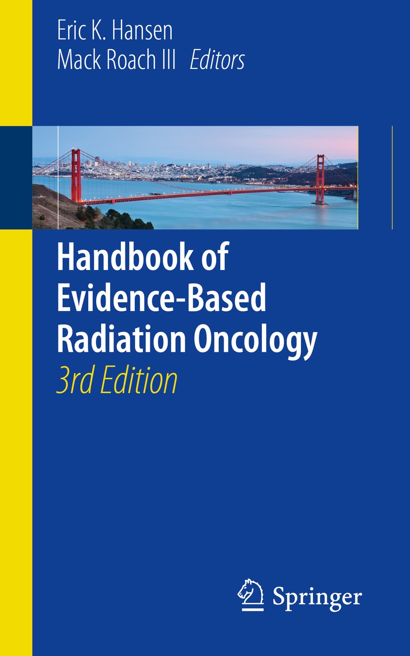 Titlebook: Handbook of Evidence-Based Radiation Oncology; Eric K. Hansen,Mack Roach III Book 2018Latest edition Springer International Publishing AG, Titlebook: Handbook of Evidence-Based Radiation Oncology; Eric K. Hansen,Mack Roach III Book 2018Latest edition Springer International Publishing AG,