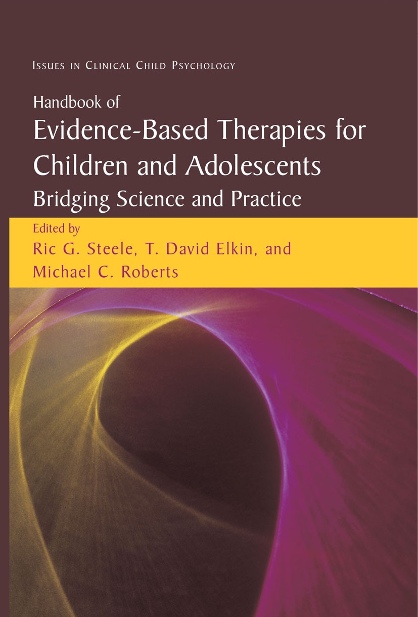 Titlebook: Handbook of Evidence-Based Therapies for Children and Adolescents; Bridging Science and Ric G. Steele,T. David Elkin,Michael C. Roberts Boo Titlebook: Handbook of Evidence-Based Therapies for Children and Adolescents; Bridging Science and Ric G. Steele,T. David Elkin,Michael C. Roberts Boo