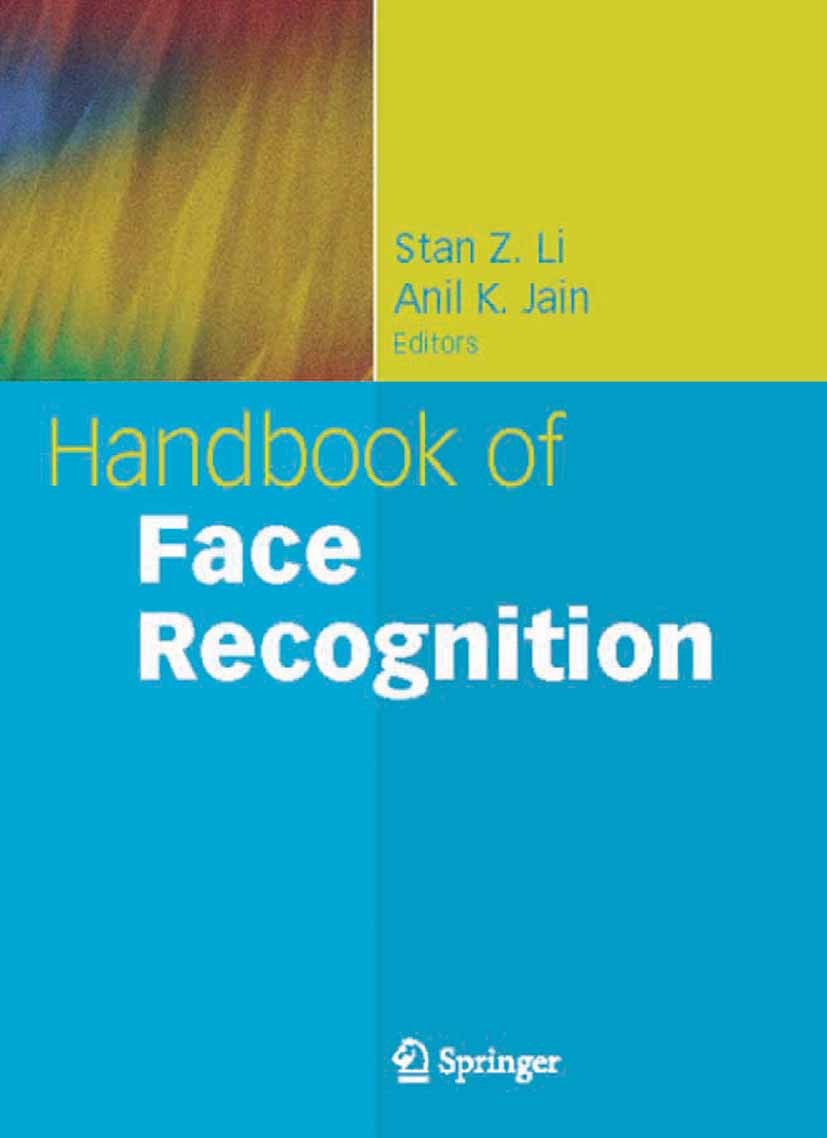 Titlebook: Handbook of Face Recognition; Stan Z. Li,Anil K. Jain Book 20051st edition Springer-Verlag New York 2005 Computer Vision.Face detection.Fa Titlebook: Handbook of Face Recognition; Stan Z. Li,Anil K. Jain Book 20051st edition Springer-Verlag New York 2005 Computer Vision.Face detection.Fa