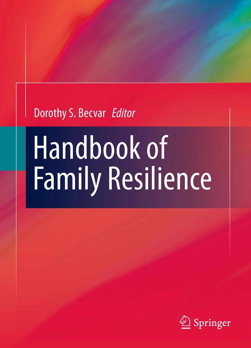 Titlebook: Handbook of Family Resilience; Dorothy S. Becvar Book 2013 Springer Science+Business Media New York 2013 Battered Women.Bereavement.Commun Titlebook: Handbook of Family Resilience; Dorothy S. Becvar Book 2013 Springer Science+Business Media New York 2013 Battered Women.Bereavement.Commun