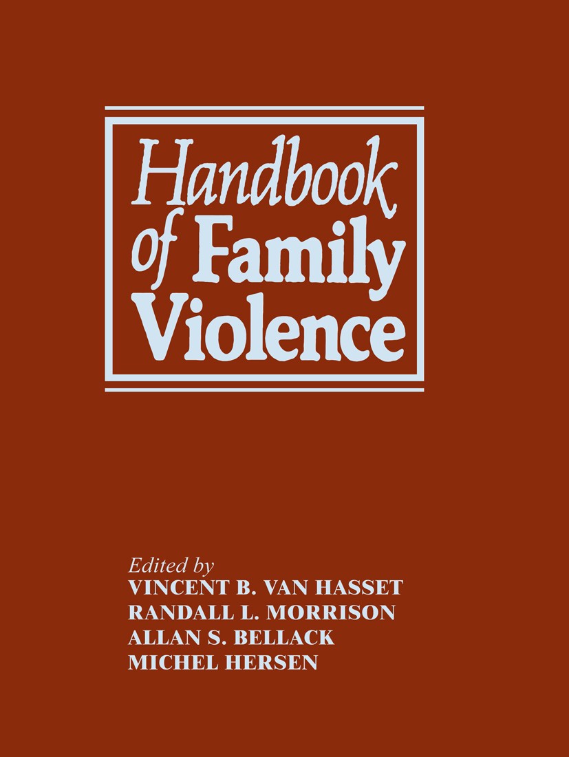 Titlebook: Handbook of Family Violence; Vincent B. Hasselt,Randall L. Morrison,Michel Hers Book 1988 Springer Science+Business Media New York 1988 Na Titlebook: Handbook of Family Violence; Vincent B. Hasselt,Randall L. Morrison,Michel Hers Book 1988 Springer Science+Business Media New York 1988 Na