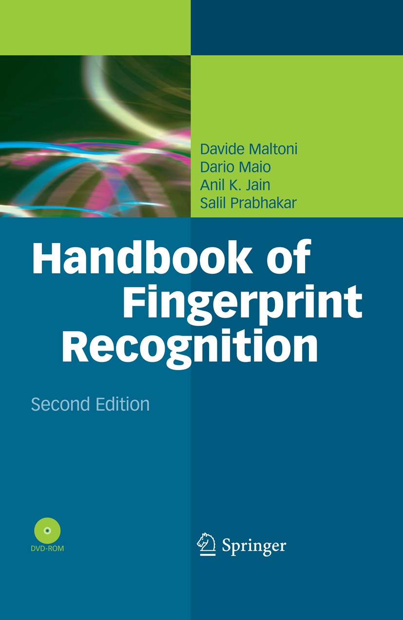 Titlebook: Handbook of Fingerprint Recognition; Davide Maltoni,Dario Maio,Salil Prabhakar Book 20092nd edition The Editor(s) (if applicable) and The Titlebook: Handbook of Fingerprint Recognition; Davide Maltoni,Dario Maio,Salil Prabhakar Book 20092nd edition The Editor(s) (if applicable) and The