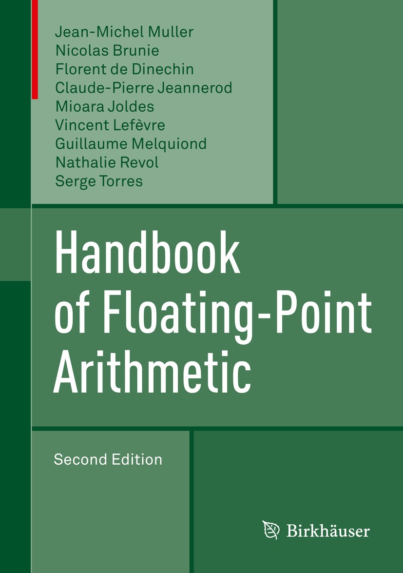 Titlebook: Handbook of Floating-Point Arithmetic; Jean-Michel Muller,Nicolas Brunie,Serge Torres Book 2018Latest edition Springer International Publi Titlebook: Handbook of Floating-Point Arithmetic; Jean-Michel Muller,Nicolas Brunie,Serge Torres Book 2018Latest edition Springer International Publi