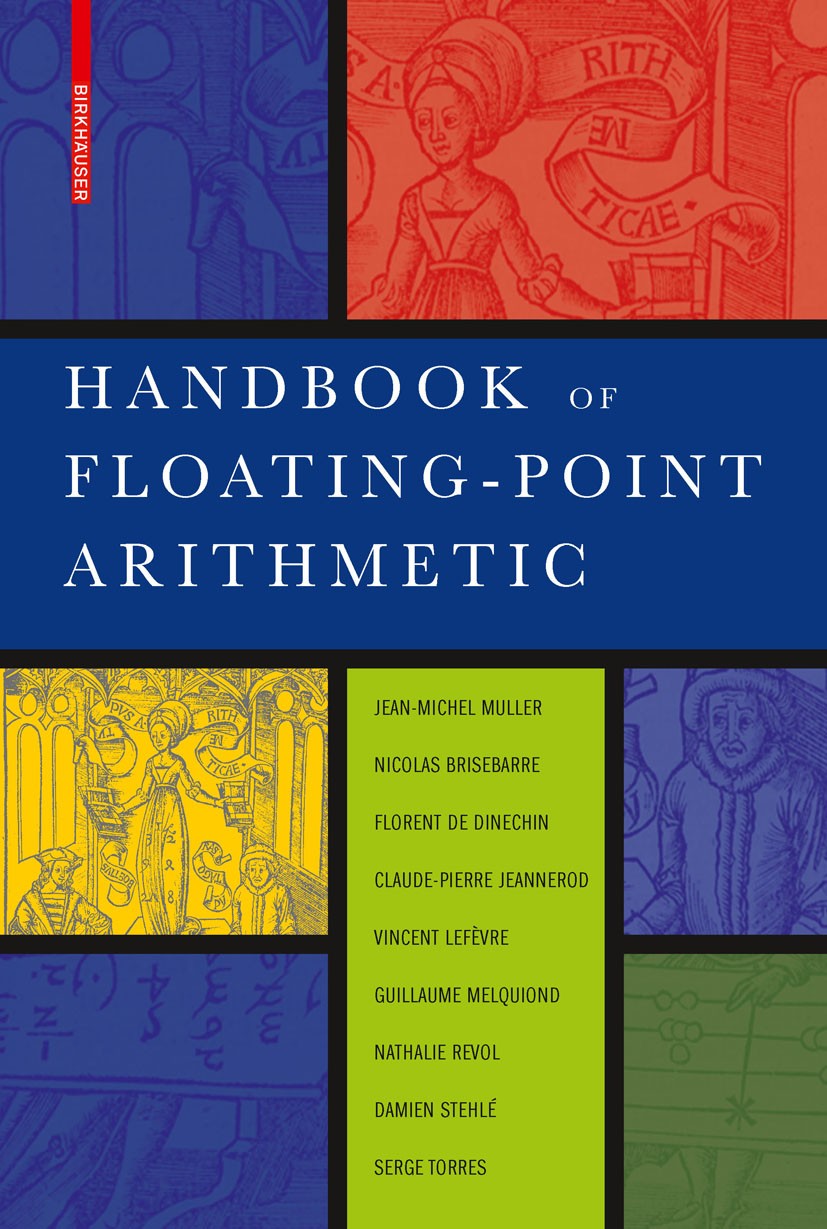 Titlebook: Handbook of Floating-Point Arithmetic; Jean-Michel Muller,Nicolas Brisebarre,Serge Torres Book 20101st edition Birkh�user Boston 2010 Algo Titlebook: Handbook of Floating-Point Arithmetic; Jean-Michel Muller,Nicolas Brisebarre,Serge Torres Book 20101st edition Birkh�user Boston 2010 Algo