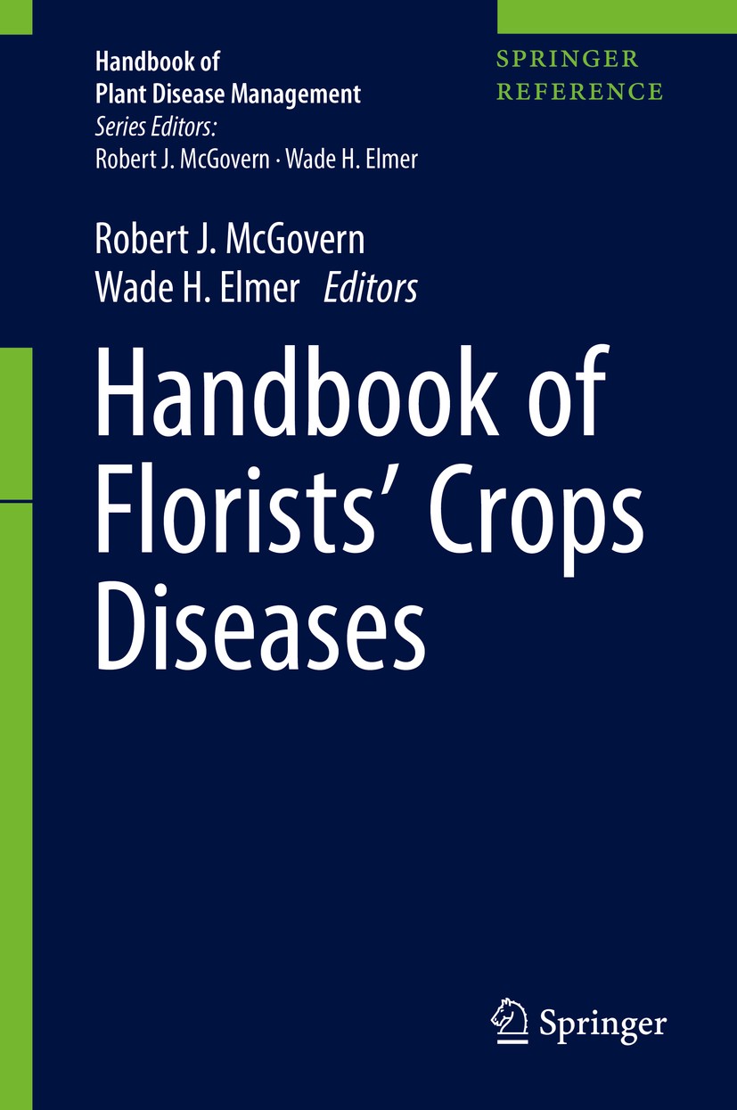 Titlebook: Handbook of Florists‘ Crops Diseases; Robert J. McGovern,Wade H. Elmer Reference work 2018 Springer International Publishing AG 2018 Arthr Titlebook: Handbook of Florists‘ Crops Diseases; Robert J. McGovern,Wade H. Elmer Reference work 2018 Springer International Publishing AG 2018 Arthr