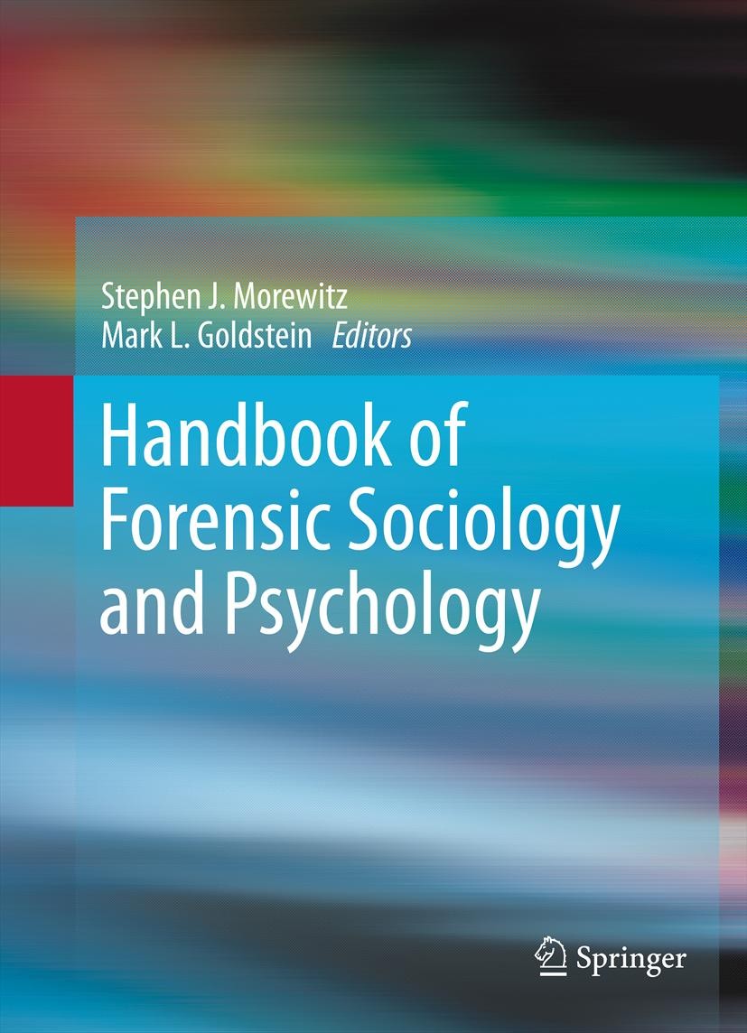 Titlebook: Handbook of Forensic Sociology and Psychology; Stephen J. Morewitz,Mark L. Goldstein Book 2014 Springer Science+Business Media New York 20 Titlebook: Handbook of Forensic Sociology and Psychology; Stephen J. Morewitz,Mark L. Goldstein Book 2014 Springer Science+Business Media New York 20