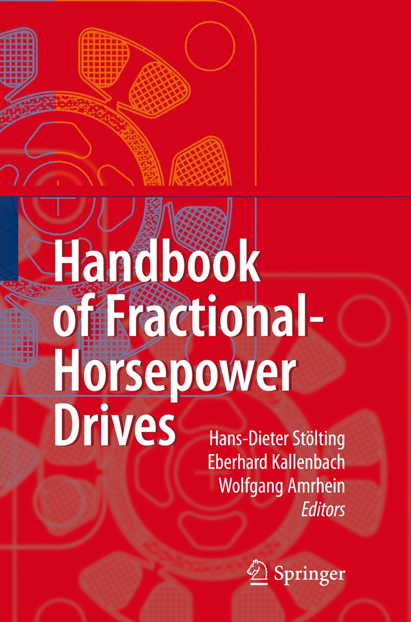 Titlebook: Handbook of Fractional-Horsepower Drives; Eberhard Kallenbach,Hans-Dieter Stölting,Wolfgang‘ Book 20081st edition Springer-Verlag Berlin H Titlebook: Handbook of Fractional-Horsepower Drives; Eberhard Kallenbach,Hans-Dieter Stölting,Wolfgang‘ Book 20081st edition Springer-Verlag Berlin H