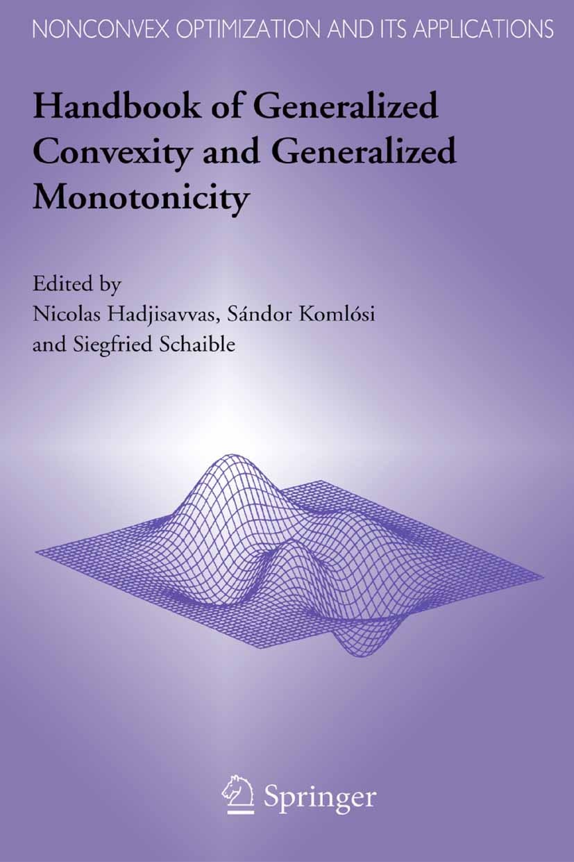 Titlebook: Handbook of Generalized Convexity and Generalized Monotonicity; Nicolas Hadjisavvas,Sándor Komlósi,Siegfried Schai Textbook 2005 Springer- Titlebook: Handbook of Generalized Convexity and Generalized Monotonicity; Nicolas Hadjisavvas,Sándor Komlósi,Siegfried Schai Textbook 2005 Springer-