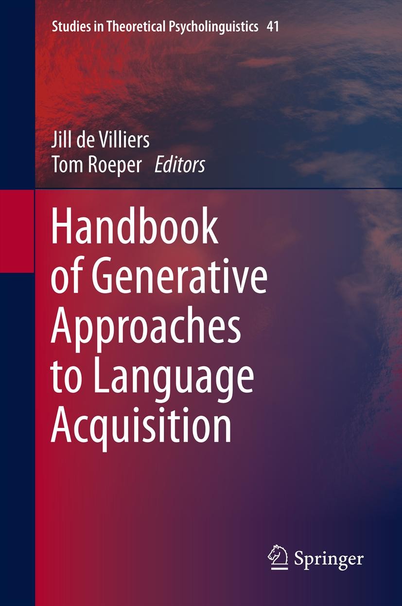 Titlebook: Handbook of Generative Approaches to Language Acquisition; Jill de Villiers,Tom Roeper Book 2011 Springer Netherlands 2011 Asian language. Titlebook: Handbook of Generative Approaches to Language Acquisition; Jill de Villiers,Tom Roeper Book 2011 Springer Netherlands 2011 Asian language.