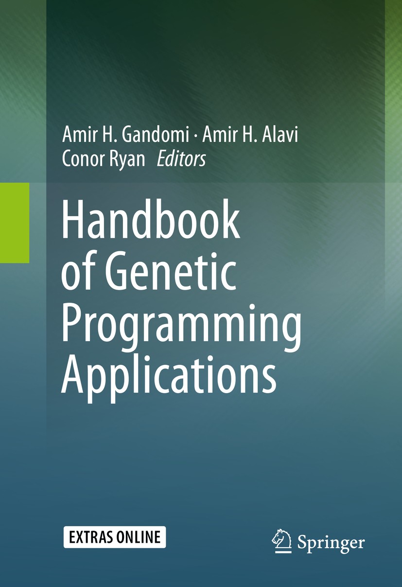 Titlebook: Handbook of Genetic Programming Applications; Amir H. Gandomi,Amir H. Alavi,Conor Ryan Book 2015 Springer International Publishing Switzer Titlebook: Handbook of Genetic Programming Applications; Amir H. Gandomi,Amir H. Alavi,Conor Ryan Book 2015 Springer International Publishing Switzer