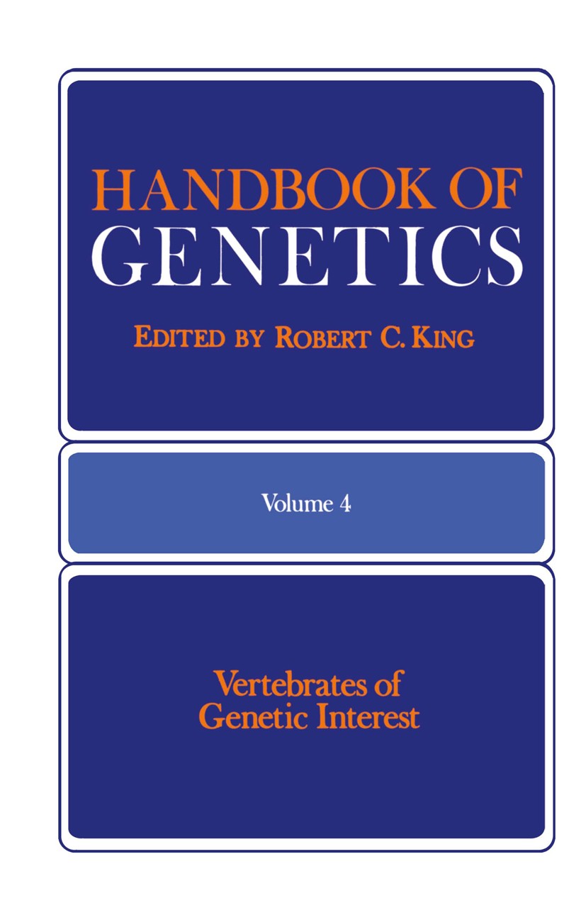 Titlebook: Handbook of Genetics; Volume 4 Vertebrates Robert C. King (Professor of Genetics) Book 1975 Plenum Press, New York 1975 Allele.DNA.Laborato Titlebook: Handbook of Genetics; Volume 4 Vertebrates Robert C. King (Professor of Genetics) Book 1975 Plenum Press, New York 1975 Allele.DNA.Laborato