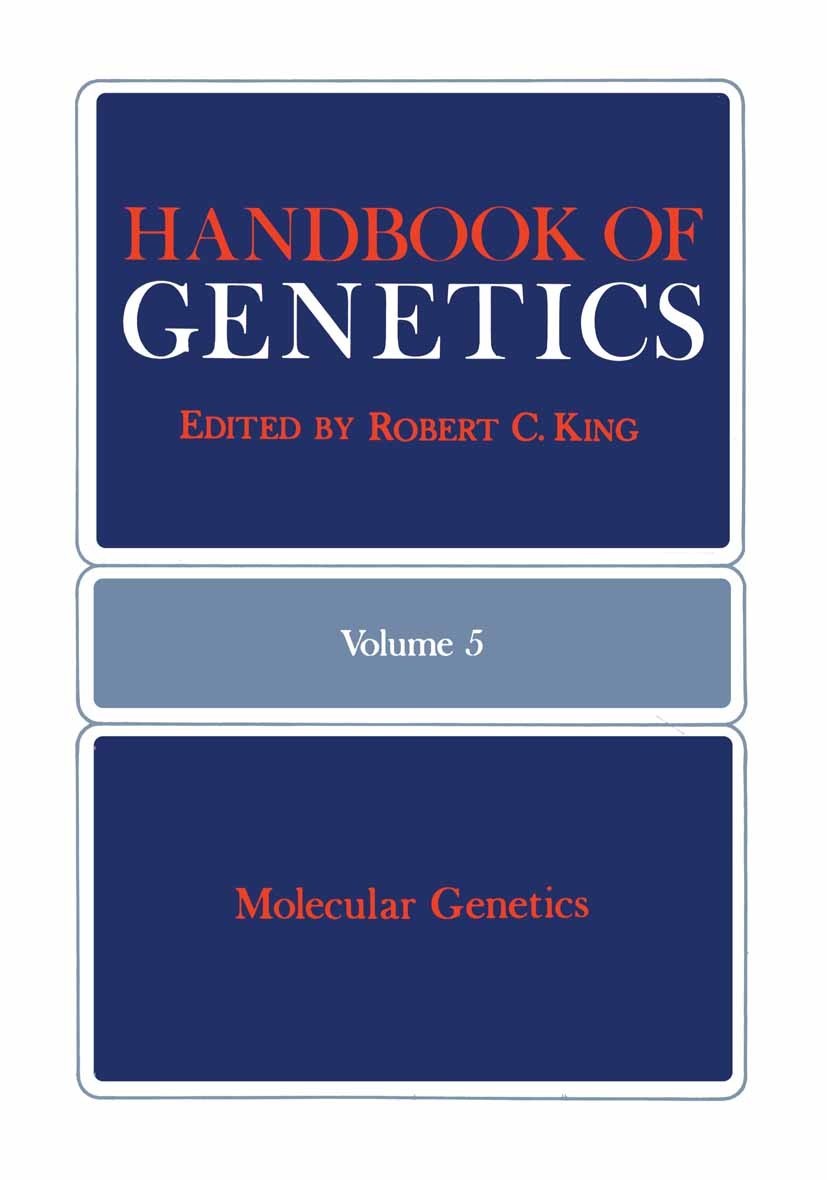 Titlebook: Handbook of Genetics; Volume 5: Molecular Robert C. King (Professor of Genetics) Book 1976 Springer Science+Business Media New York 1976 D Titlebook: Handbook of Genetics; Volume 5: Molecular Robert C. King (Professor of Genetics) Book 1976 Springer Science+Business Media New York 1976 D