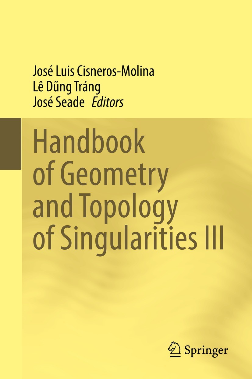Titlebook: Handbook of Geometry and Topology of Singularities III; José Luis Cisneros-Molina,Lê Dũng Tráng,José Seade Book 2022 Springer Nature Switz Titlebook: Handbook of Geometry and Topology of Singularities III; José Luis Cisneros-Molina,Lê Dũng Tráng,José Seade Book 2022 Springer Nature Switz