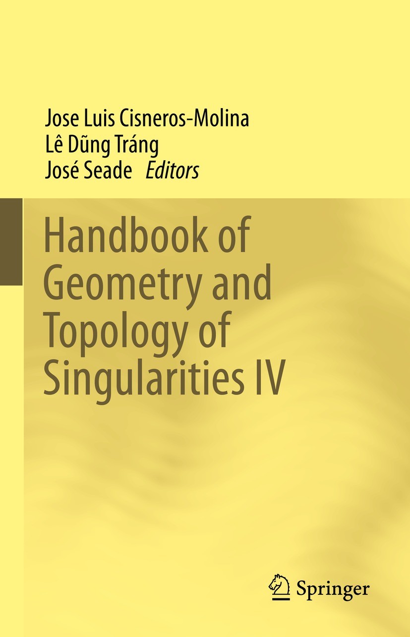 Titlebook: Handbook of Geometry and Topology of Singularities IV; José Luis Cisneros-Molina,Lê Dũng Tráng,José Seade Book 2023 Springer Nature Switze Titlebook: Handbook of Geometry and Topology of Singularities IV; José Luis Cisneros-Molina,Lê Dũng Tráng,José Seade Book 2023 Springer Nature Switze