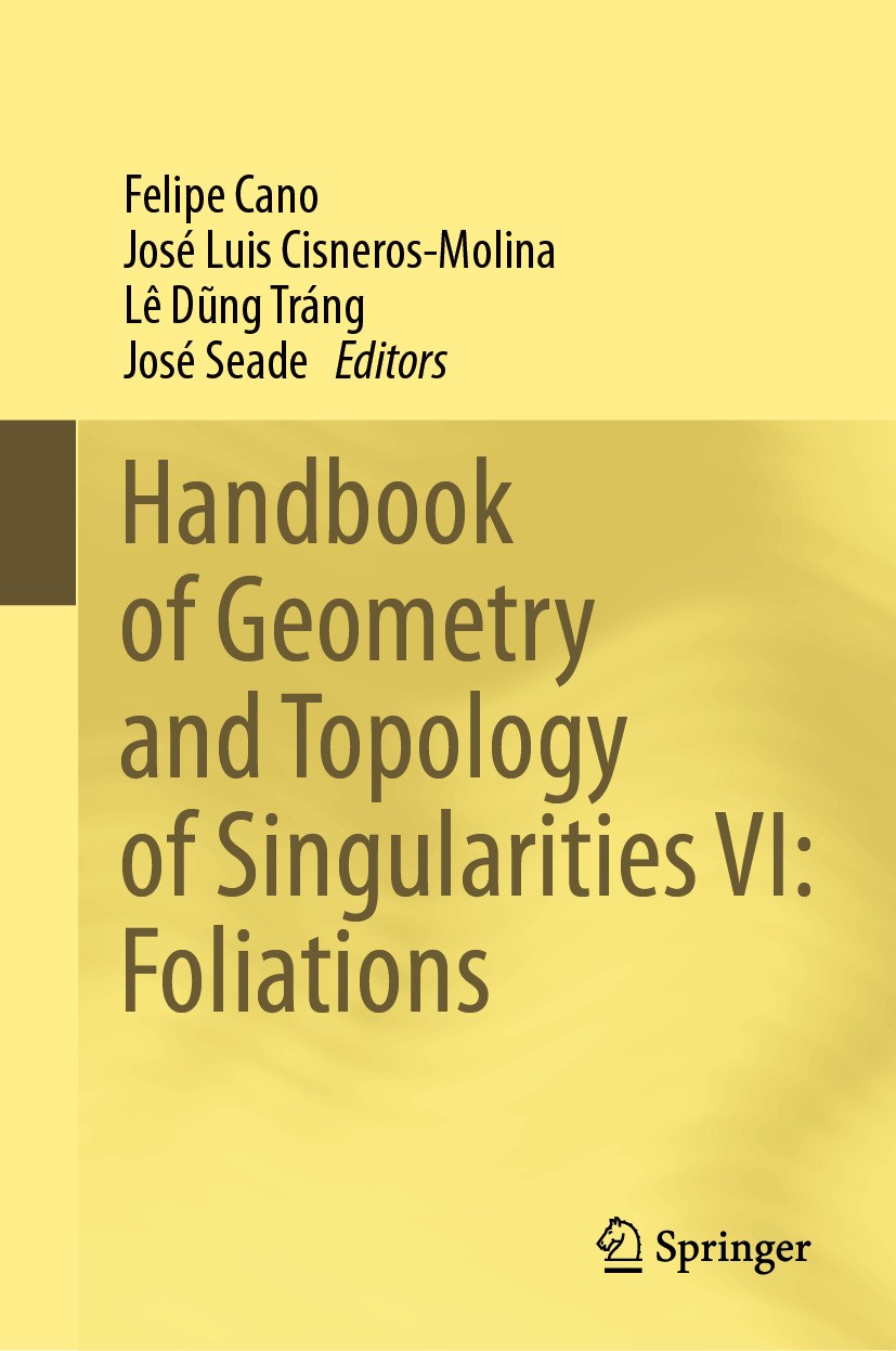 Titlebook: Handbook of Geometry and Topology of Singularities VI: Foliations; Felipe Cano,José Luis Cisneros-Molina,José Seade Book 2024 The Editor(s Titlebook: Handbook of Geometry and Topology of Singularities VI: Foliations; Felipe Cano,José Luis Cisneros-Molina,José Seade Book 2024 The Editor(s