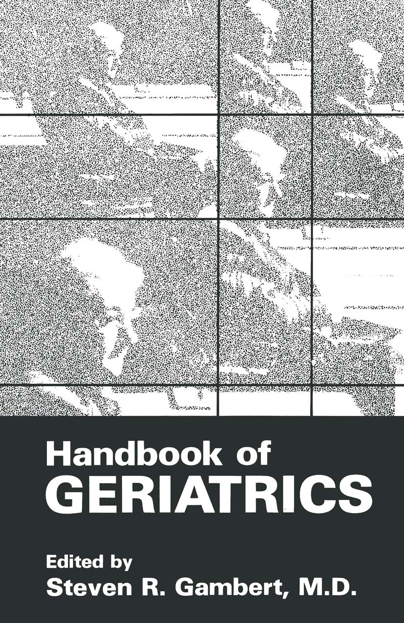 Titlebook: Handbook of Geriatrics; Steven R. Gambert (Professor of Medicine, Director Book 1987 Springer Science+Business Media New York 1987 age.agi Titlebook: Handbook of Geriatrics; Steven R. Gambert (Professor of Medicine, Director Book 1987 Springer Science+Business Media New York 1987 age.agi