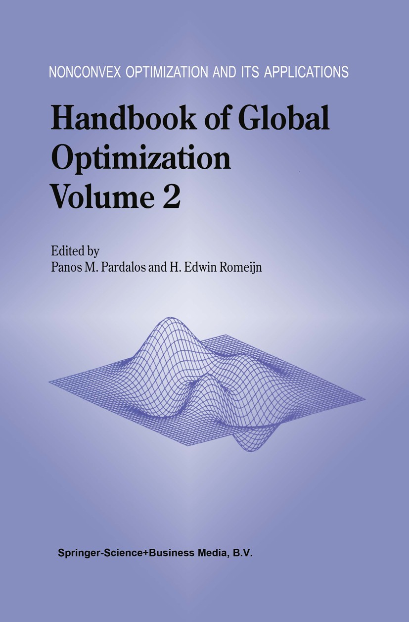 Titlebook: Handbook of Global Optimization; Volume 2 Panos M. Pardalos,H. Edwin Romeijn Book 2002 Springer Science+Business Media Dordrecht 2002 algor Titlebook: Handbook of Global Optimization; Volume 2 Panos M. Pardalos,H. Edwin Romeijn Book 2002 Springer Science+Business Media Dordrecht 2002 algor